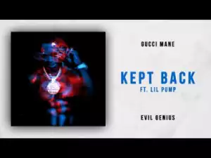Gucci Mane - Kept Back (feat. Lil Pump)